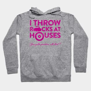 I throw rocks at houses Hoodie